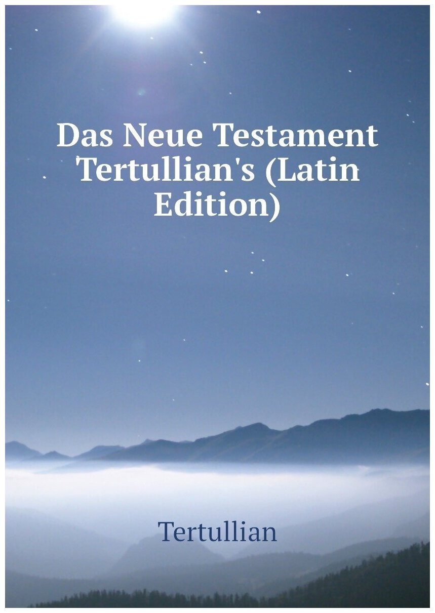 Das Neue Testament Tertullian's (Latin Edition)