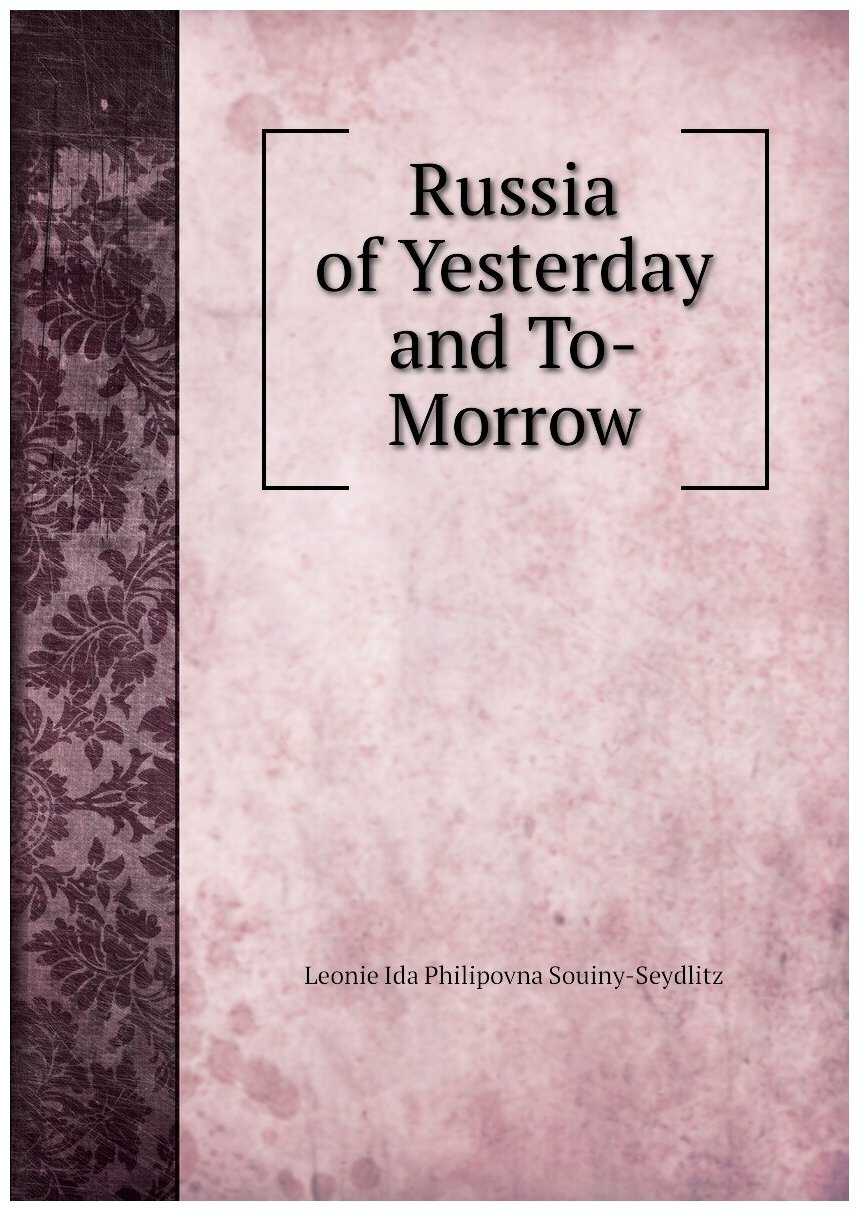 Russia of Yesterday and To-Morrow