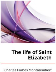 The life of Saint Elizabeth