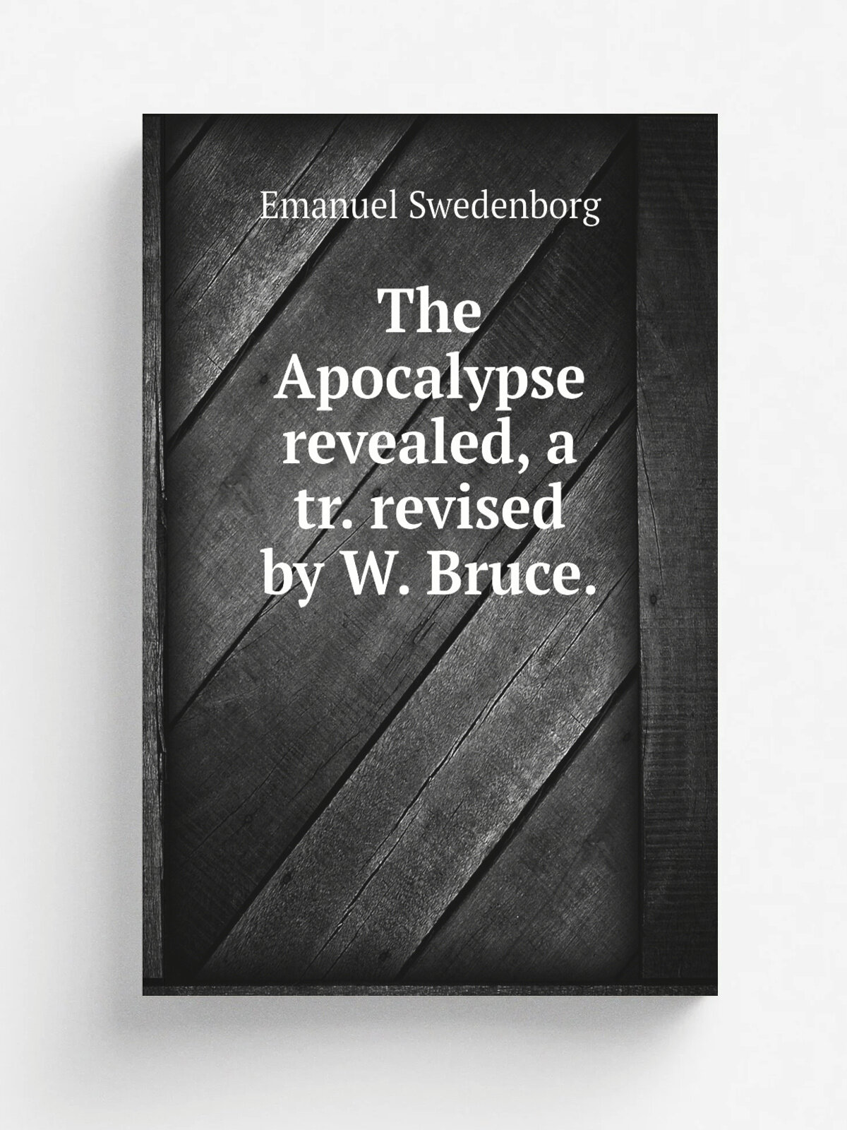 The Apocalypse revealed, a tr. revised by W. Bruce. | Swedenborg Emanuel | 1876 | Репринт