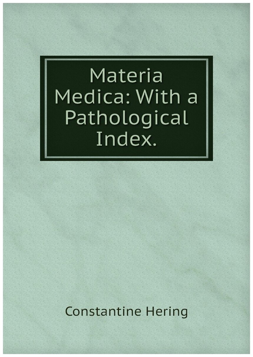 Materia Medica: With a Pathological Index.