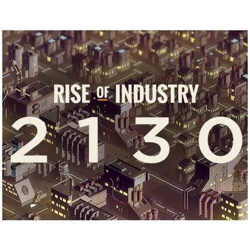 Rise of Industry: 2130