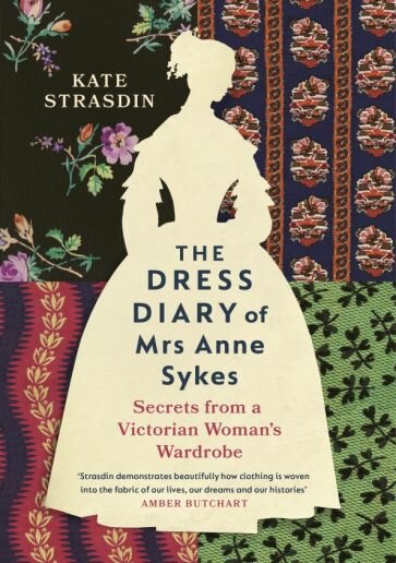 The Dress Diary of Mrs Anne Sykes. Secrets from a Victorian Woman’s Wardrobe - фото №1