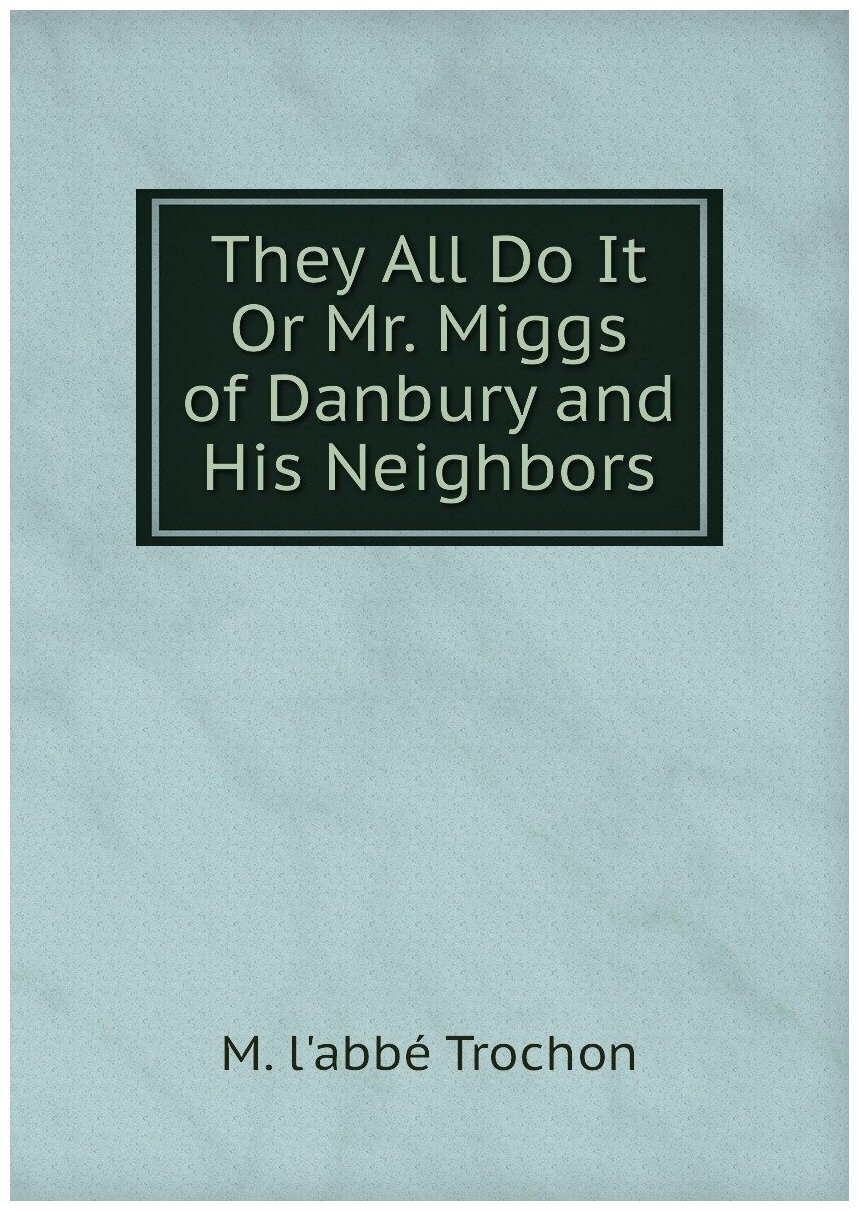 They All Do It Or Mr. Miggs of Danbury and His Neighbors