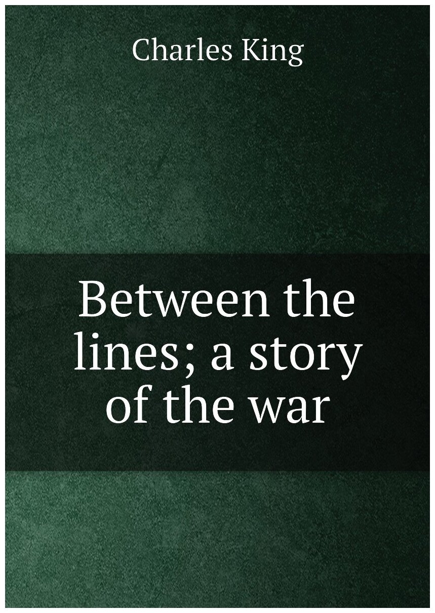 Between the lines; a story of the war