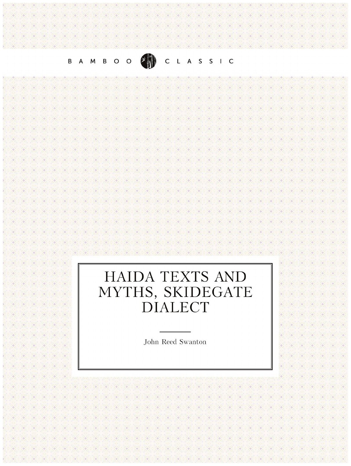 Haida texts and myths, Skidegate dialect
