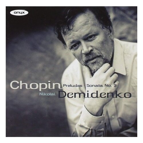 Компакт-Диски, Onyx Classics, NIKOLAI DEMIDENKO - Chopin: Preludes / Sonata No.3 (CD)