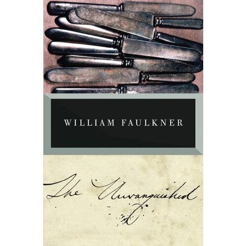 The Unvanquished. William Faulkner