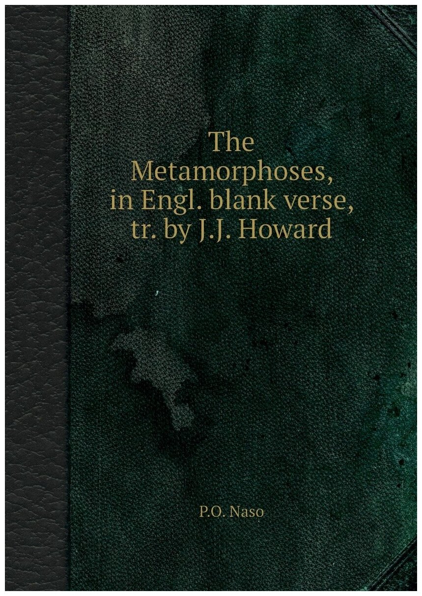 The Metamorphoses, in Engl. blank verse, tr. by J.J. Howard