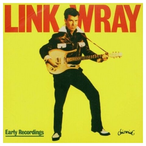 Компакт-Диски, Chiswick Records, LINK WRAY - Early Recordings (CD)