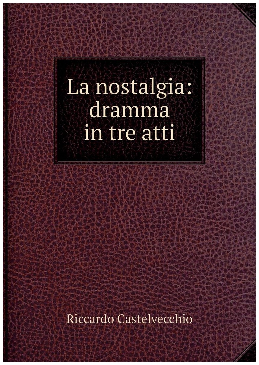 La nostalgia: dramma in tre atti