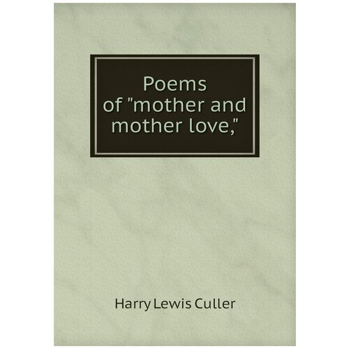 Poems of "mother and mother love,"
