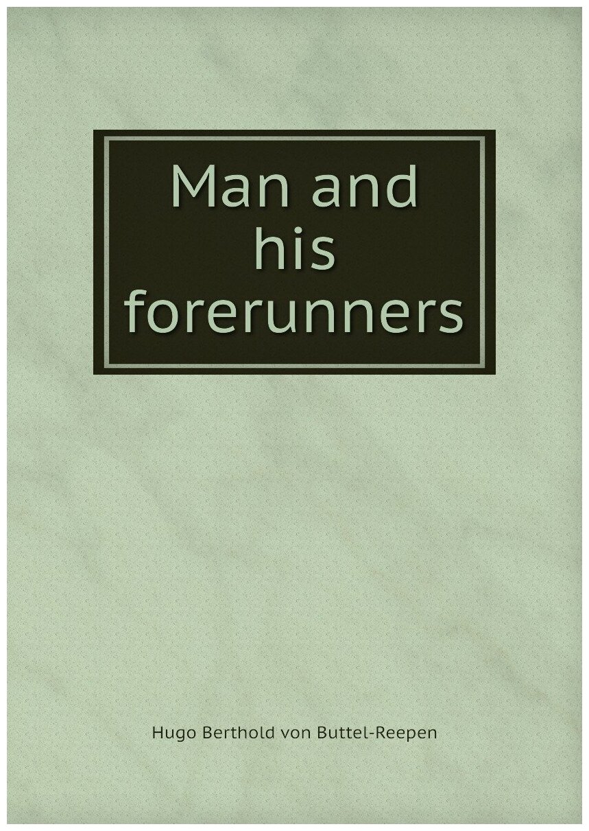 Man and his forerunners