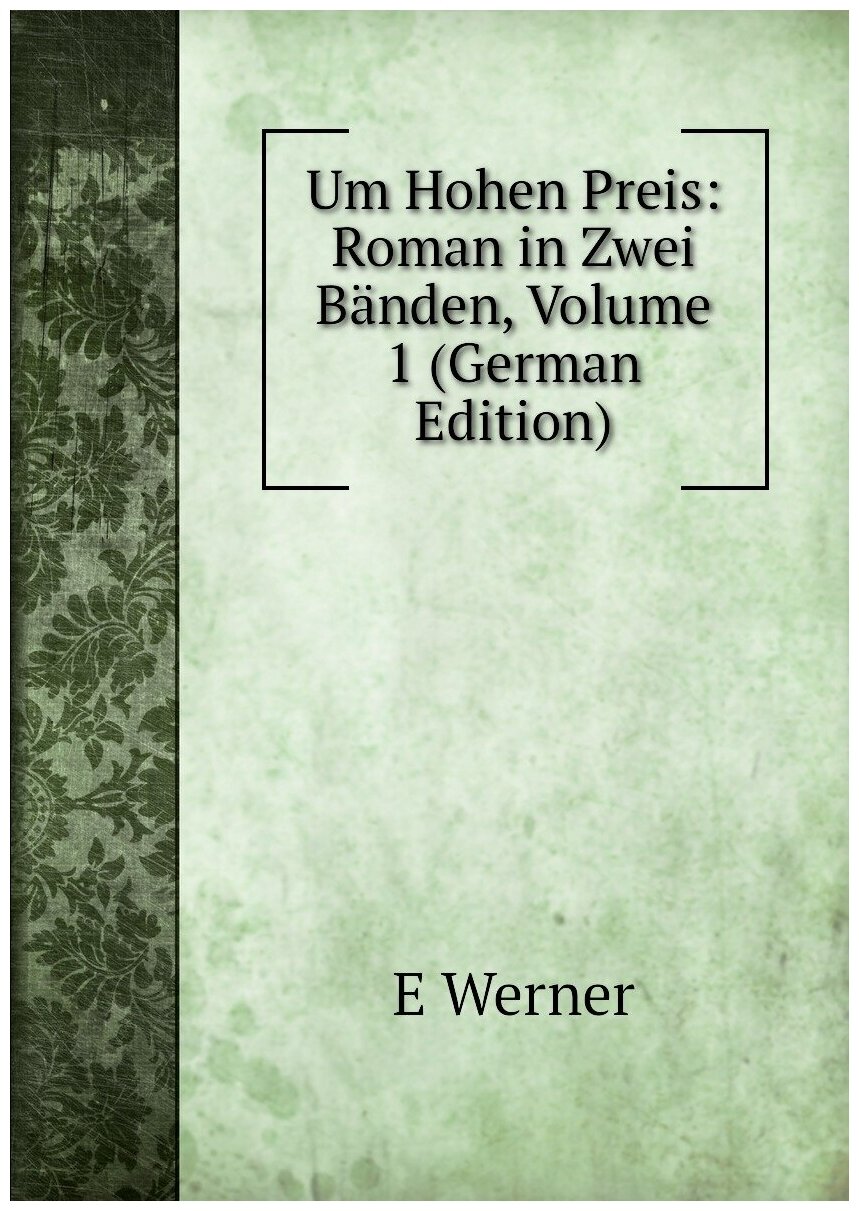 Um Hohen Preis: Roman in Zwei Bänden, Volume 1 (German Edition)