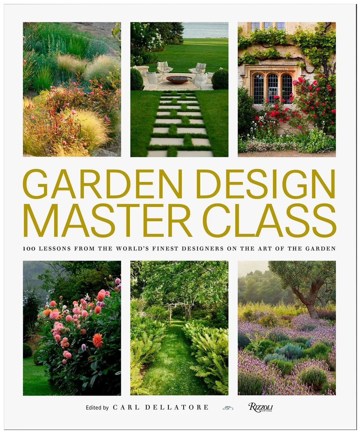 "Garden Design Master Class: 100 Lessons from The World's Finest Designers on the Art of the Garden"