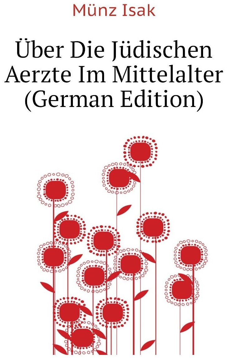 Über Die Jüdischen Aerzte Im Mittelalter (German Edition)