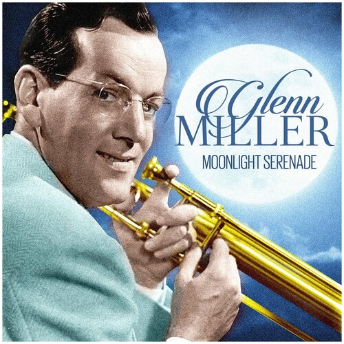 Виниловая пластинка Glenn Miller. Moonlight Serenade (LP) miller glenn виниловая пластинка miller glenn very best of