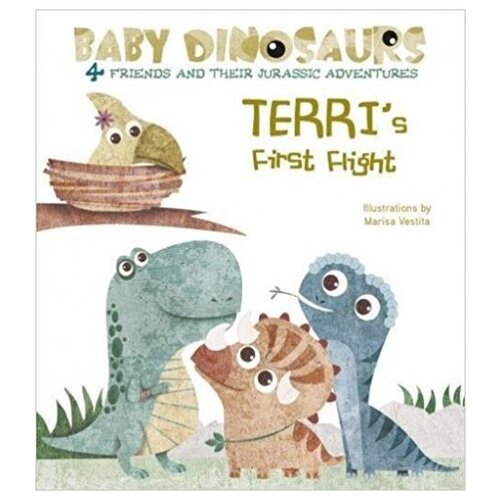 Terri's First Flight: 4 Friends and Their Jurassic Adventures. Board book