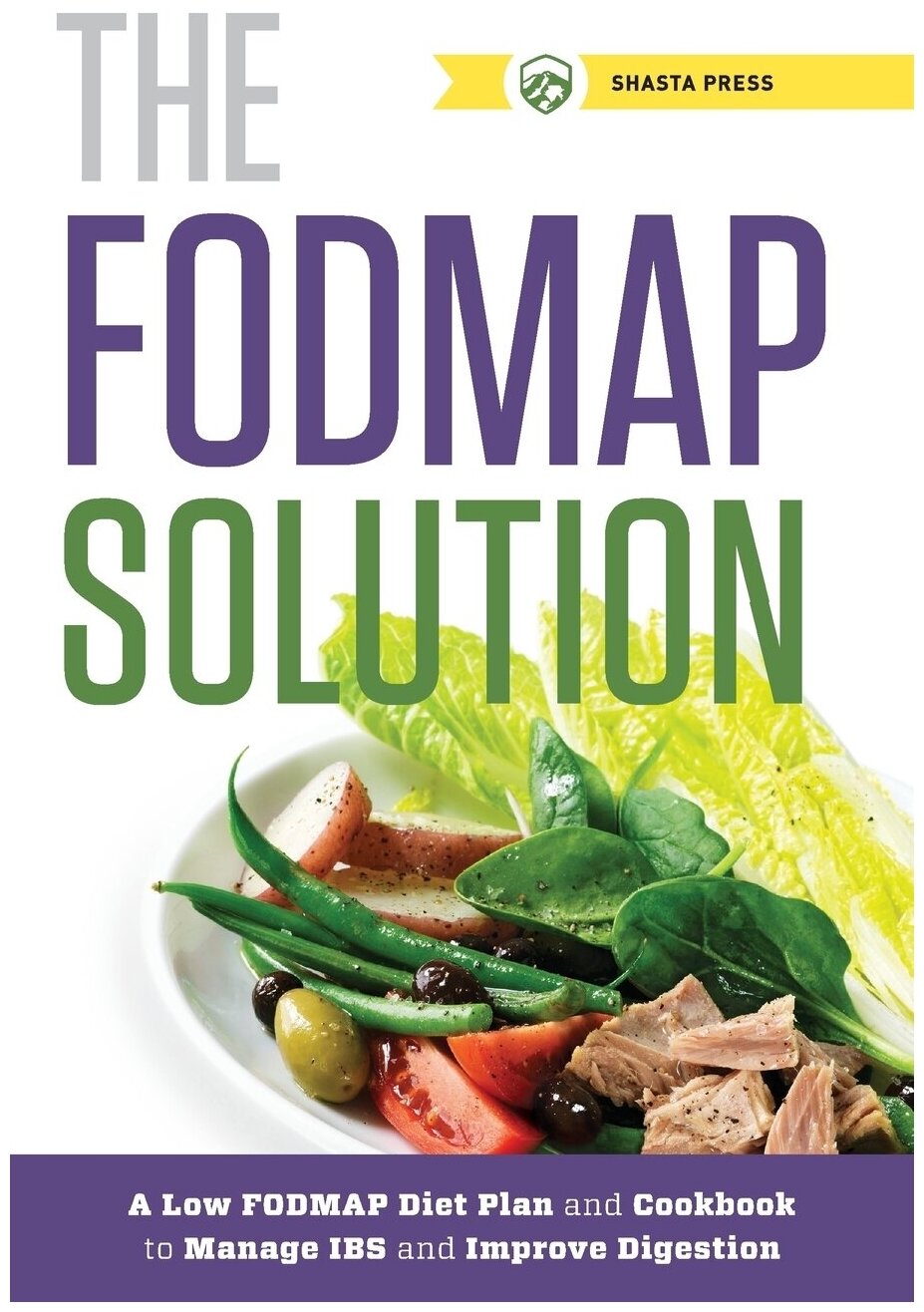 Fodmap Solution. A Low Fodmap Diet Plan and Cookbook to Manage IBS and Improve Digestion