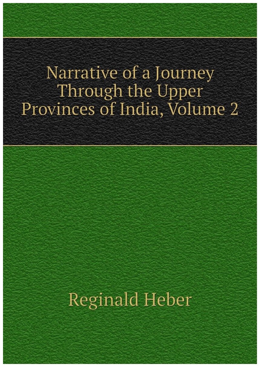 Narrative of a Journey Through the Upper Provinces of India, Volume 2