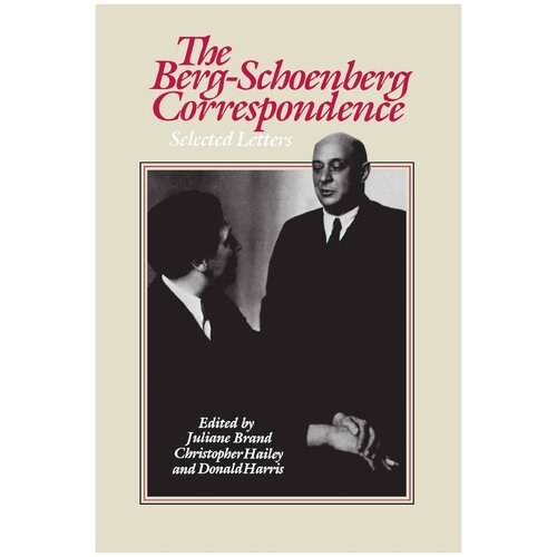 The Berg-Schoenberg Correspondence. Selected Letters