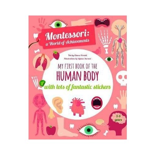 Piroddi Chiara. My First Book of the Human Body with Lots of Fantastic Stickers. Montessori, a World of Achievements