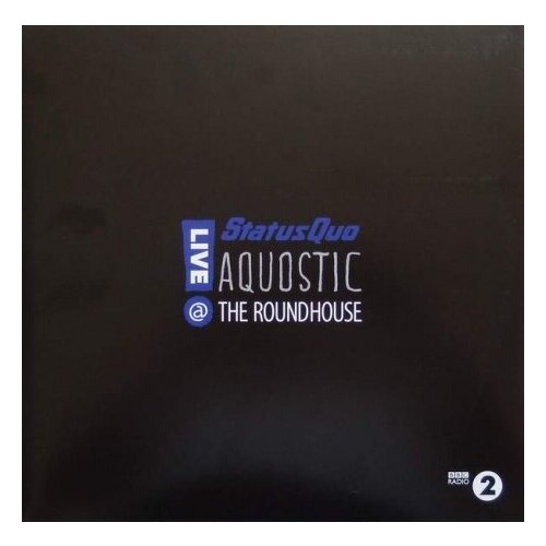 Виниловые пластинки, earMUSIC, STATUS QUO - Aquostic! Live At The Roundhouse (2LP) виниловые пластинки lazar berman лазар берман live at carn