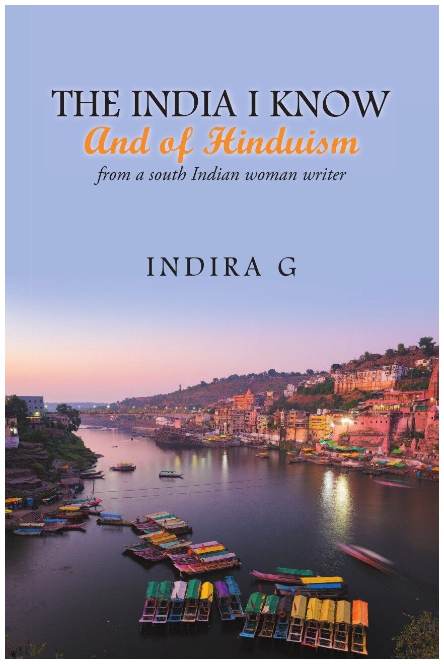 The India I Know and of Hinduism. From a South Indian Woman Writer