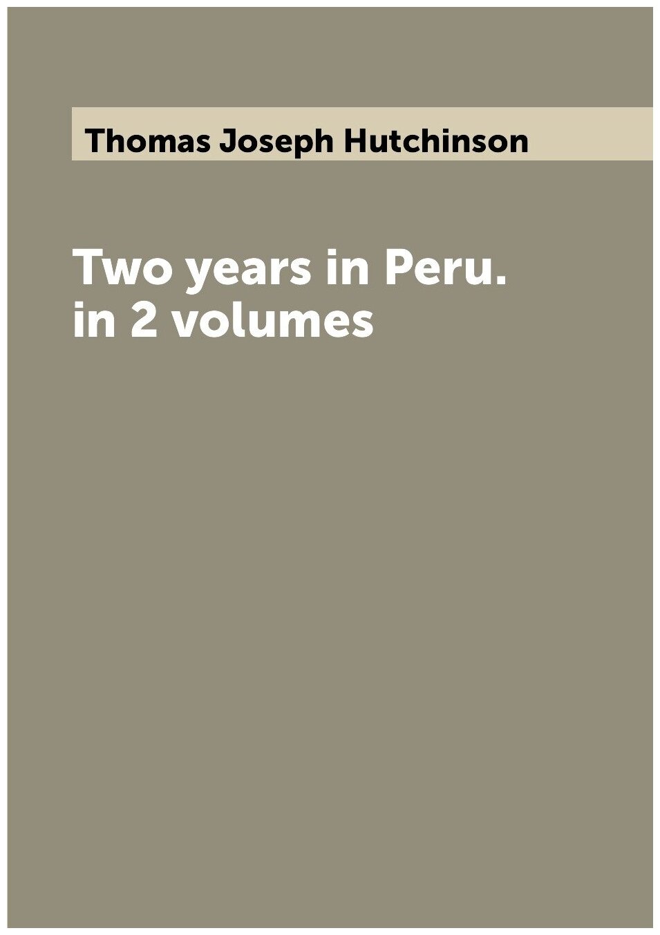 Two years in Peru. in 2 volumes