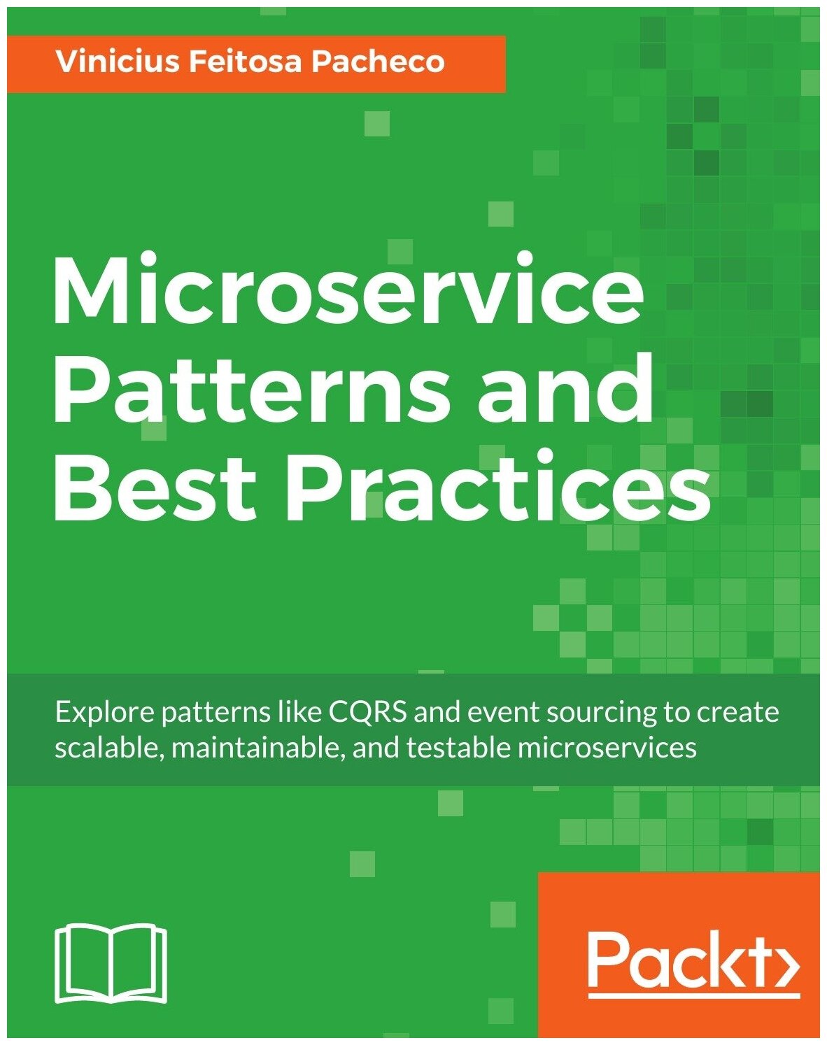 Microservice Patterns and Best Practices. Explore patterns like CQRS and event sourcing to create scalable, maintainable, and testable microservices