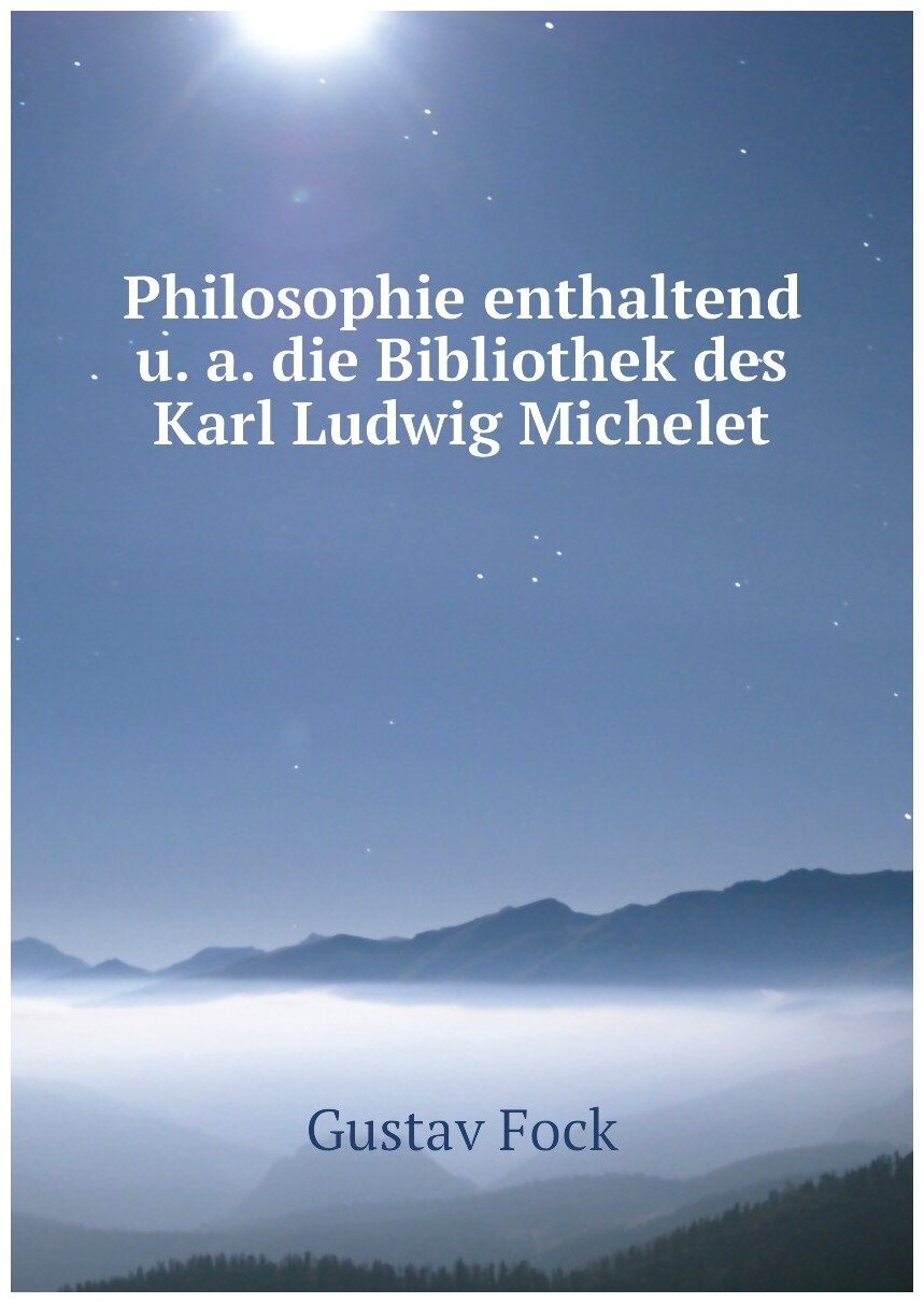 Philosophie enthaltend u. a. die Bibliothek des Karl Ludwig Michelet