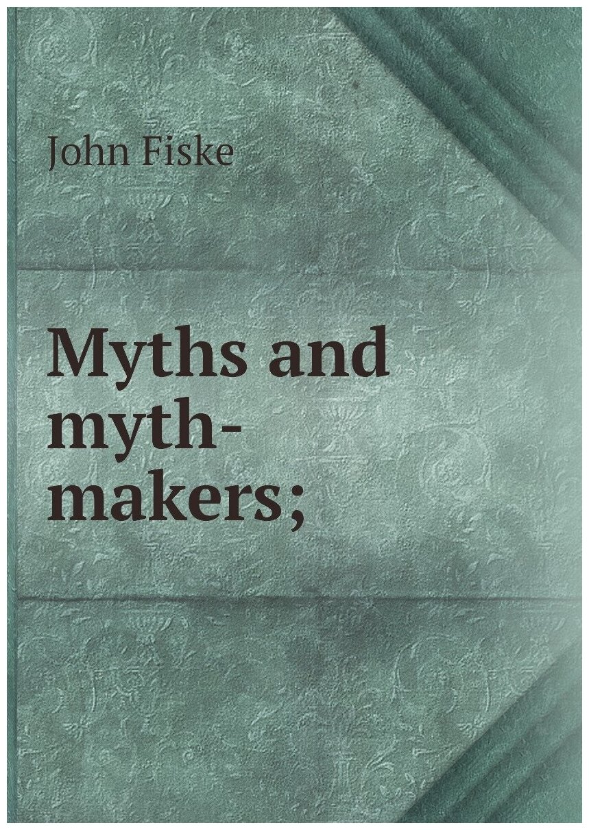 Myths and myth-makers;