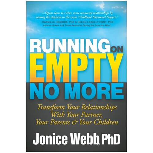 Running on Empty No More. Transform Your Relationships with Your Partner, Your Parents and Your Children