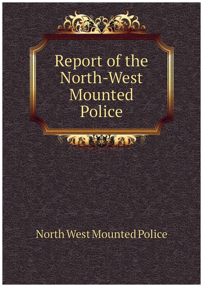 Report of the North-West Mounted Police