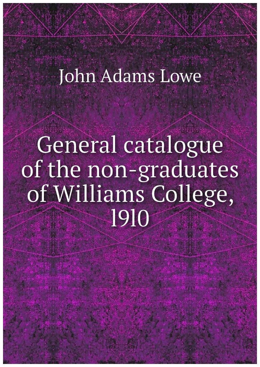 General catalogue of the non-graduates of Williams College, l9l0