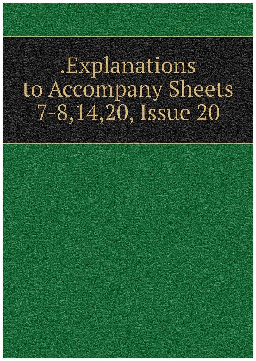 . Explanations to Accompany Sheets 7-8,14,20, Issue 20