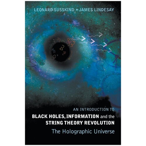 An Introduction to Black Holes, Information and the String Theory Revolution. The Holographic Universe