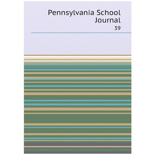 Pennsylvania School Journal. 39