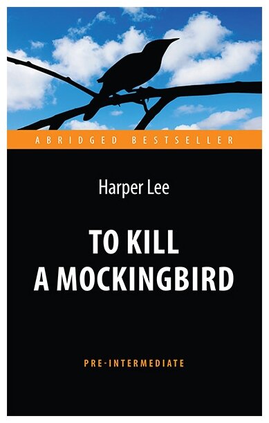 Ли Х. "Убить пересмешника (To Kill a Mockingbird ). Адаптированная книга для чтения на англ. яз. Pre-Intermediate"