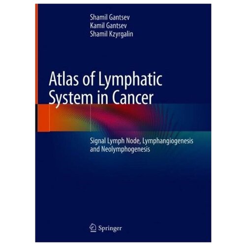 Gantsev Shamil, Gantsev Kamil, Kzyrgalin Shamil. Atlas of Lymphatic System in Cancer