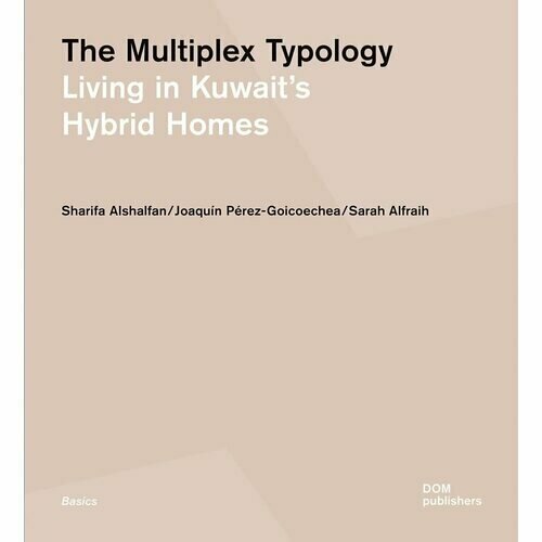 Sharifa Alshalfan. The Multiplex Typology. Living in Kuwait's Hybrid Homes группа авторов race housing and social exclusion