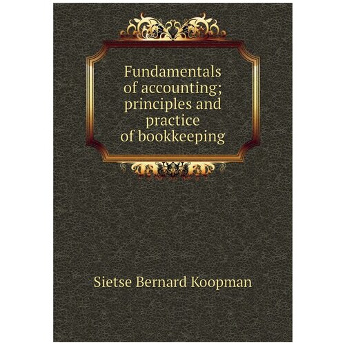 Fundamentals of accounting; principles and practice of bookkeeping