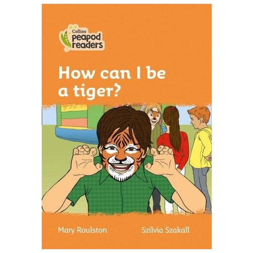 Roulston Mary. How can I be a tiger Collins Peapod Readers