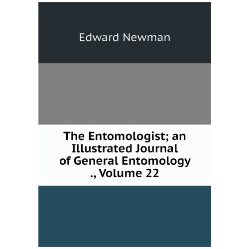 The Entomologist; an Illustrated Journal of General Entomology ., Volume 22