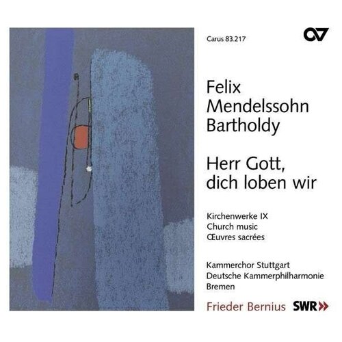 Mendelssohn-Bartholdy: Kirchenwerke IX. Herr Gott, dich loben wir. Bernius