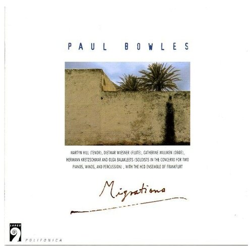 Bowles: Migrations - by Paul Bowles, Peter Rundel, Catherine Milliken, Ib Hausmann and Bruce Nockles