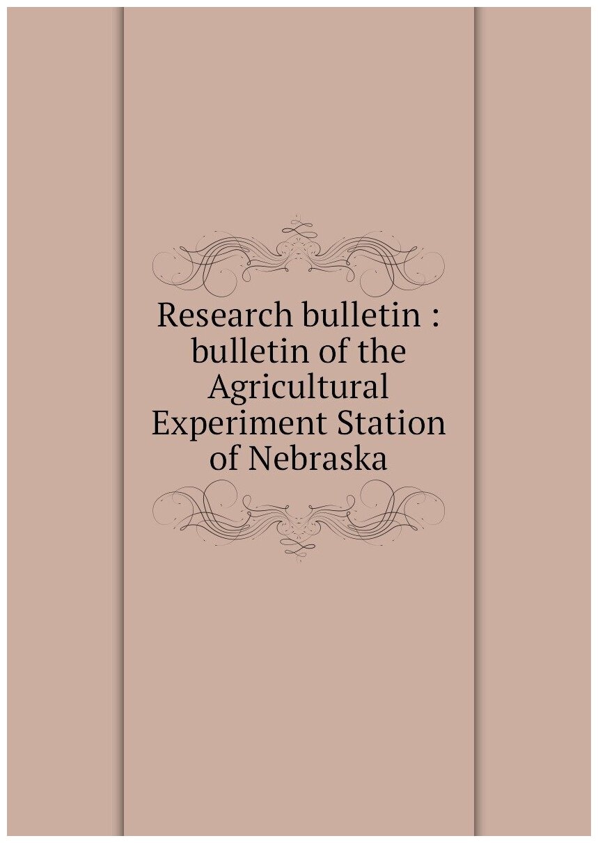 Research bulletin : bulletin of the Agricultural Experiment Station of Nebraska