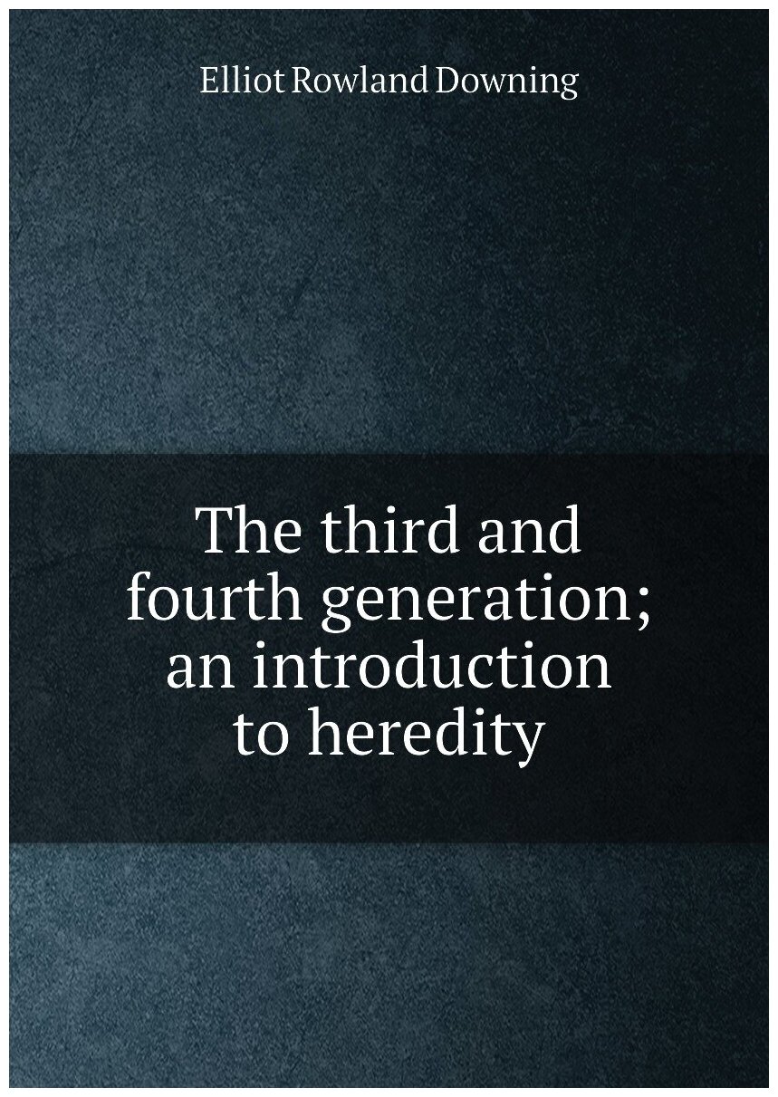 The third and fourth generation; an introduction to heredity