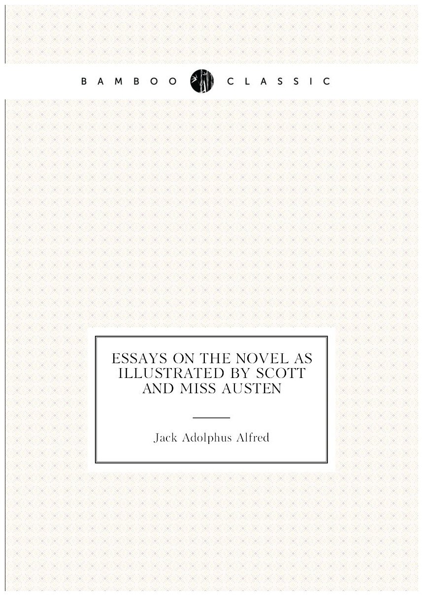 Essays on the novel as illustrated by Scott and Miss Austen