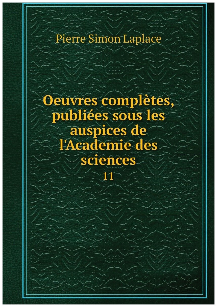 Oeuvres complètes, publiées sous les auspices de l'Academie des sciences. 11